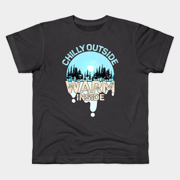 Chilly Outside Warm Inside Keep the cold out Kids T-Shirt by alcoshirts